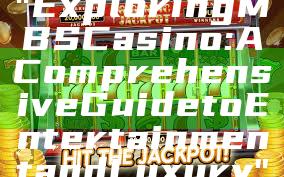 "Exploring MBS Casino: A Comprehensive Guide to Entertainment and Luxury"