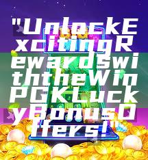"Unlock Exciting Rewards with the WinPGK Lucky Bonus Offers!"
