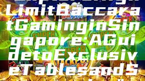 "Explore High Limit Baccarat Gaming in Singapore: A Guide to Exclusive Tables and Strategies"