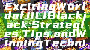 "Discover the Exciting World of JILI Blackjack: Strategies, Tips, and Winning Techniques"